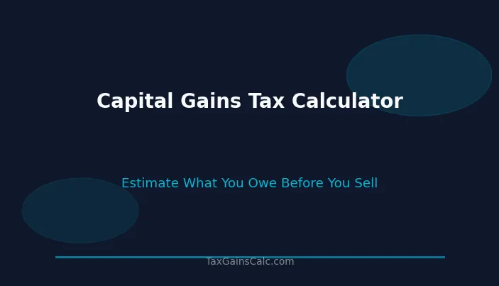 Capital Gains Tax Calculator: How to Estimate What You Will Owe Before You Sell